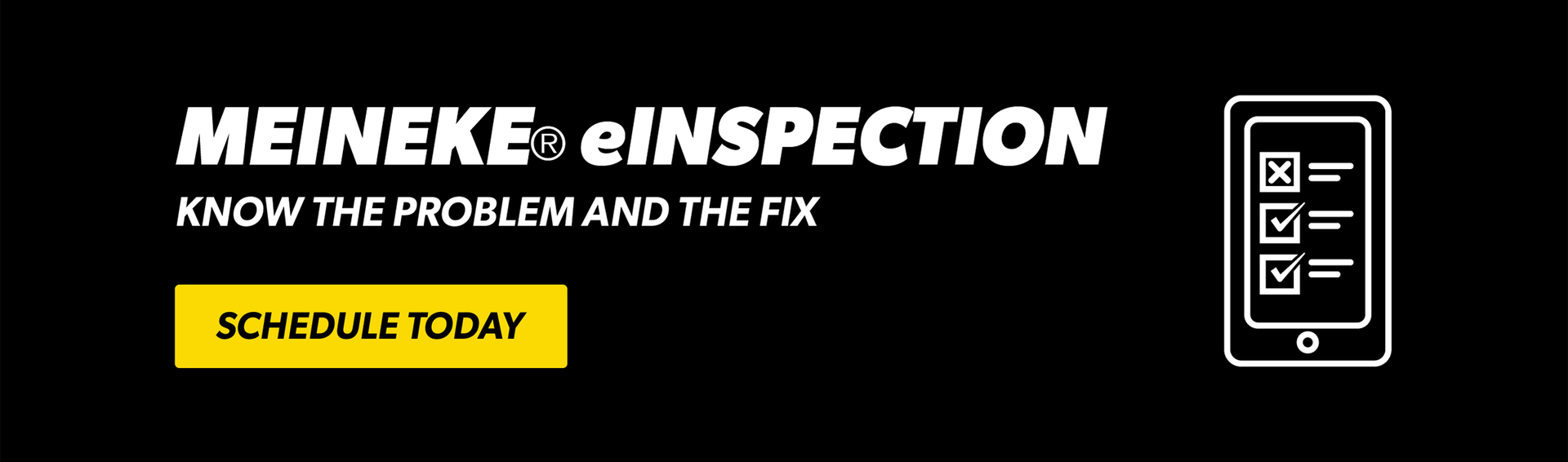 MEINEKE® eINSPECTION | KNOW THE PROBLEM AND THE FIX | SCHEDULE TODAY