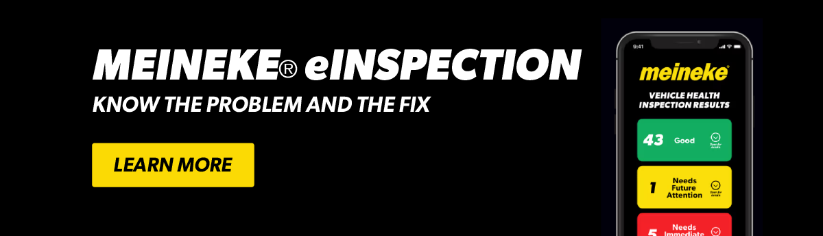 MEINEKE® eINSPECTION | KNOW THE PROBLEM AND THE FIX | LEARN MORE